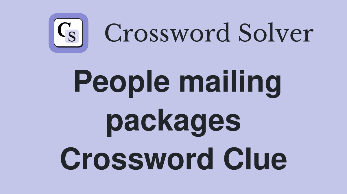 People mailing packages Crossword Clue