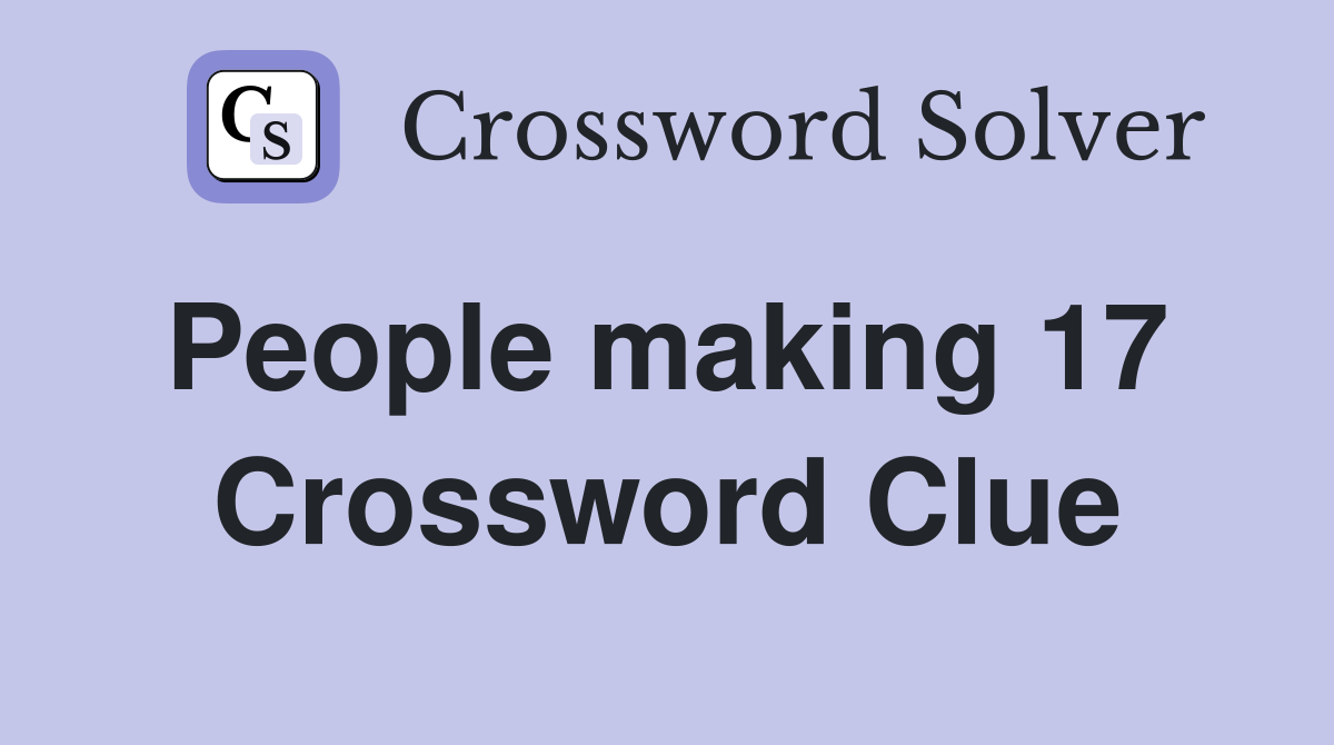 People making 17  Crossword Clue