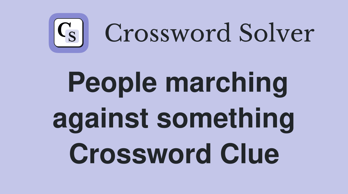 People marching against something Crossword Clue