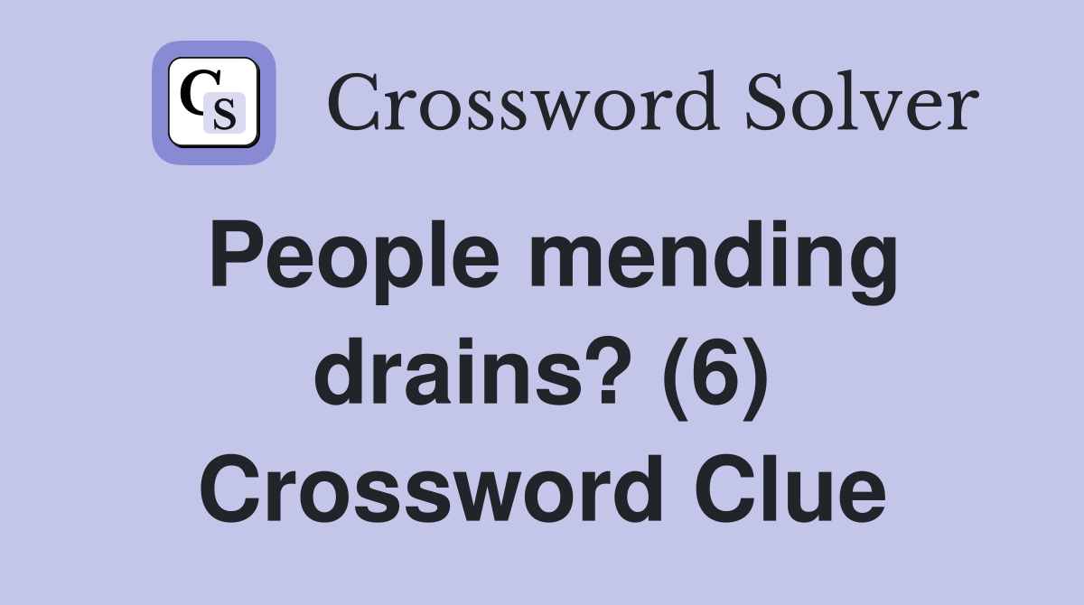 People mending drains? (6) Crossword Clue
