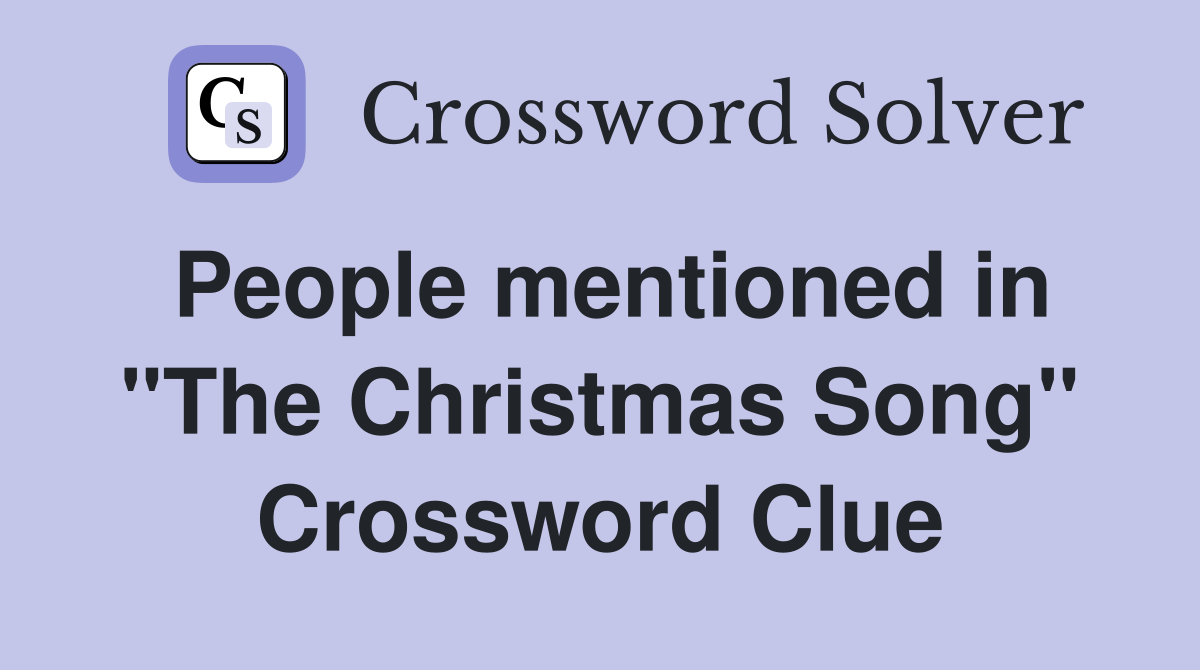 People mentioned in "The Christmas Song" Crossword Clue
