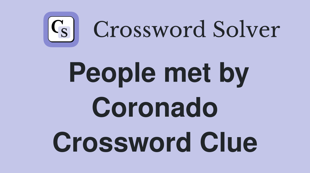 People met by Coronado Crossword Clue