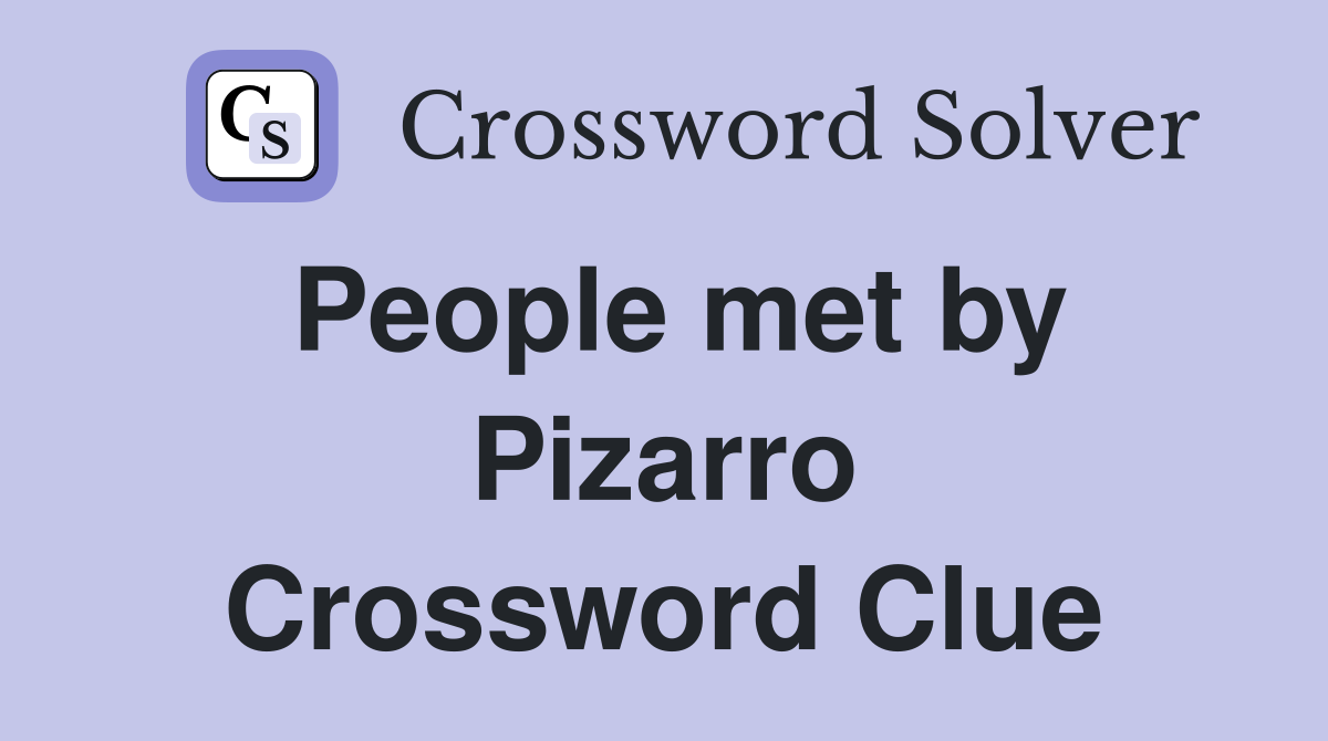 People met by Pizarro Crossword Clue