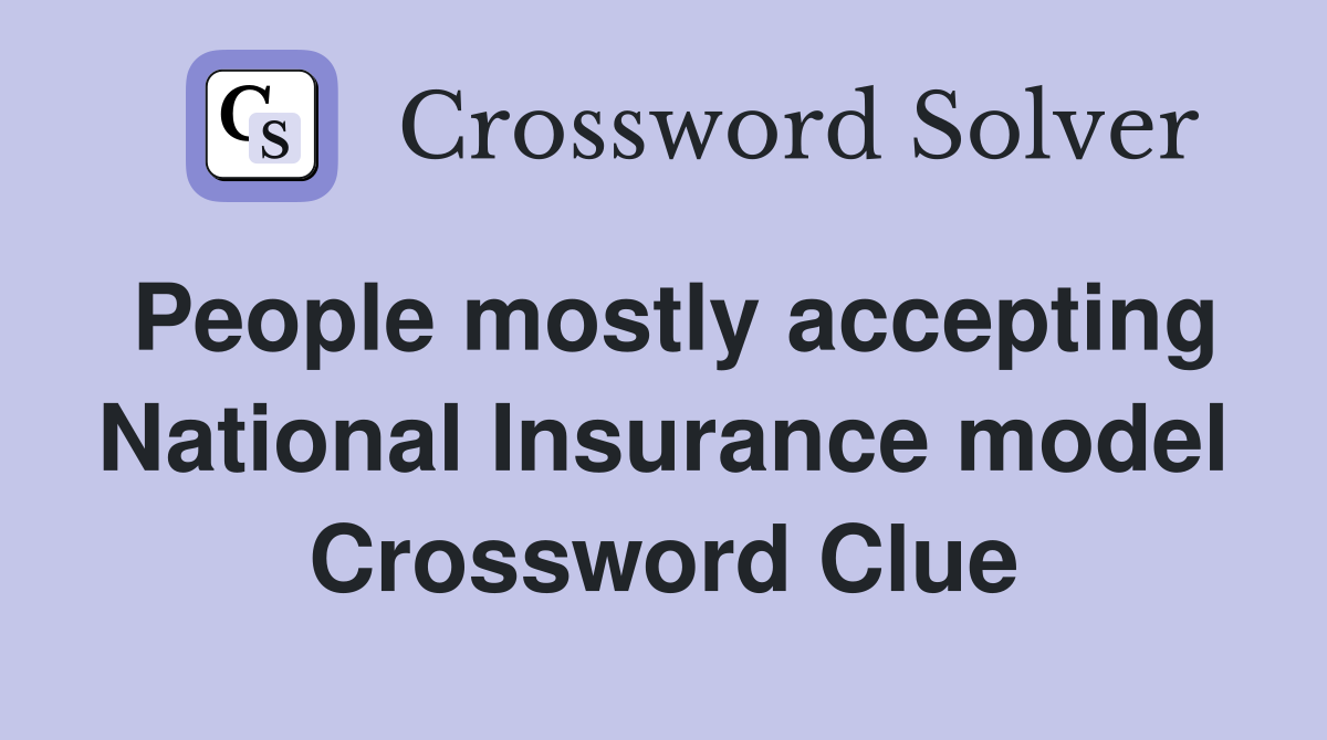 People mostly accepting National Insurance model Crossword Clue