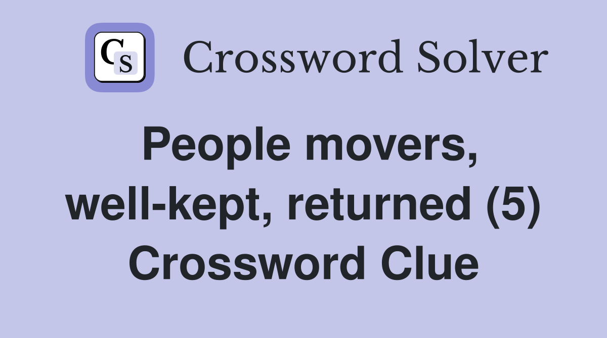 People movers, well-kept, returned (5) Crossword Clue