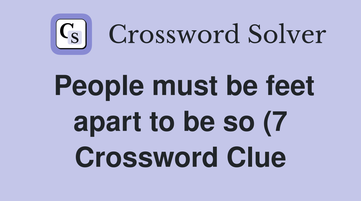 People must be feet apart to be so (7) Crossword Clue Answers People must be feet apart to be so (7) Crossword Clue Answers