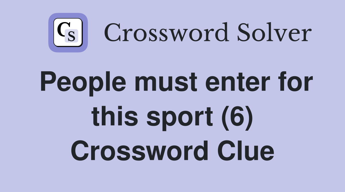 People must enter for this sport (6) Crossword Clue
