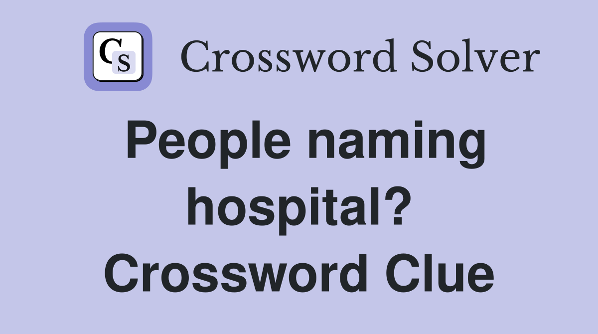 People naming hospital? Crossword Clue