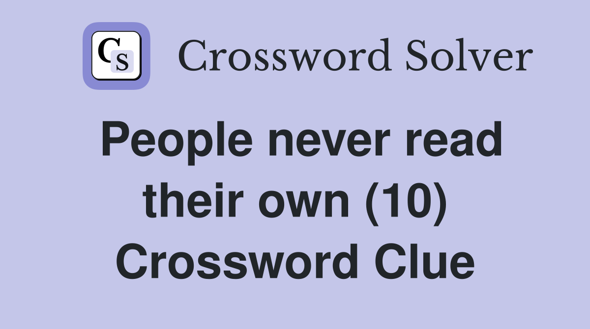 People never read their own (10) Crossword Clue