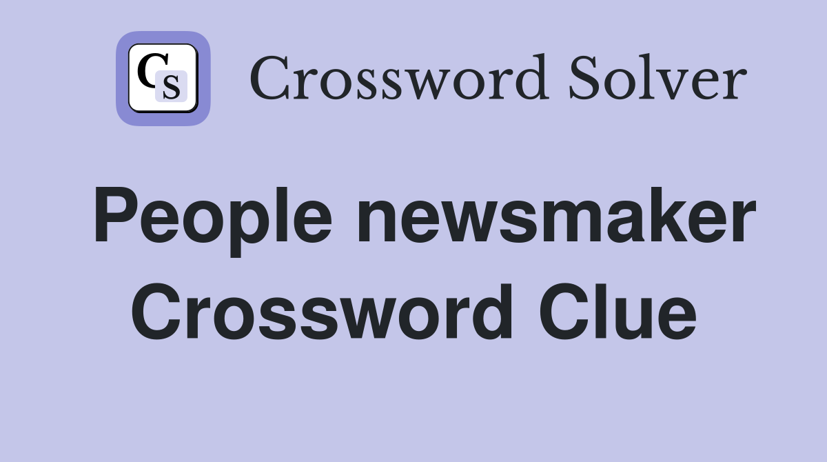 People newsmaker Crossword Clue