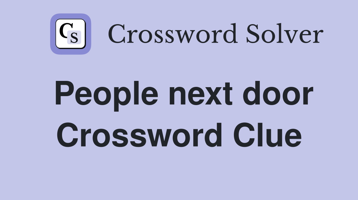 People next door Crossword Clue