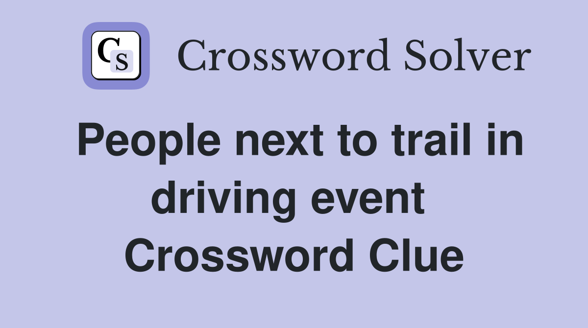 People next to trail in driving event  Crossword Clue