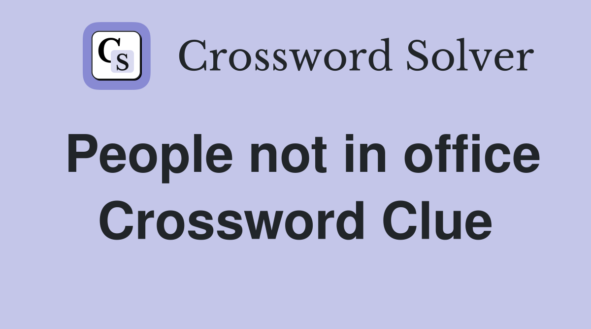 People not in office Crossword Clue