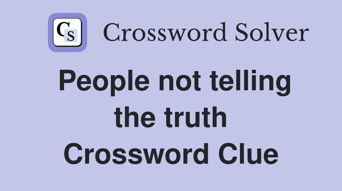 People not telling the truth Crossword Clue
