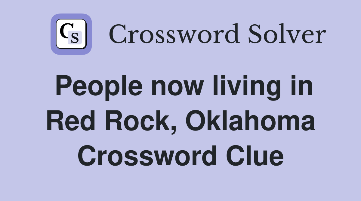 People now living in Red Rock, Oklahoma Crossword Clue