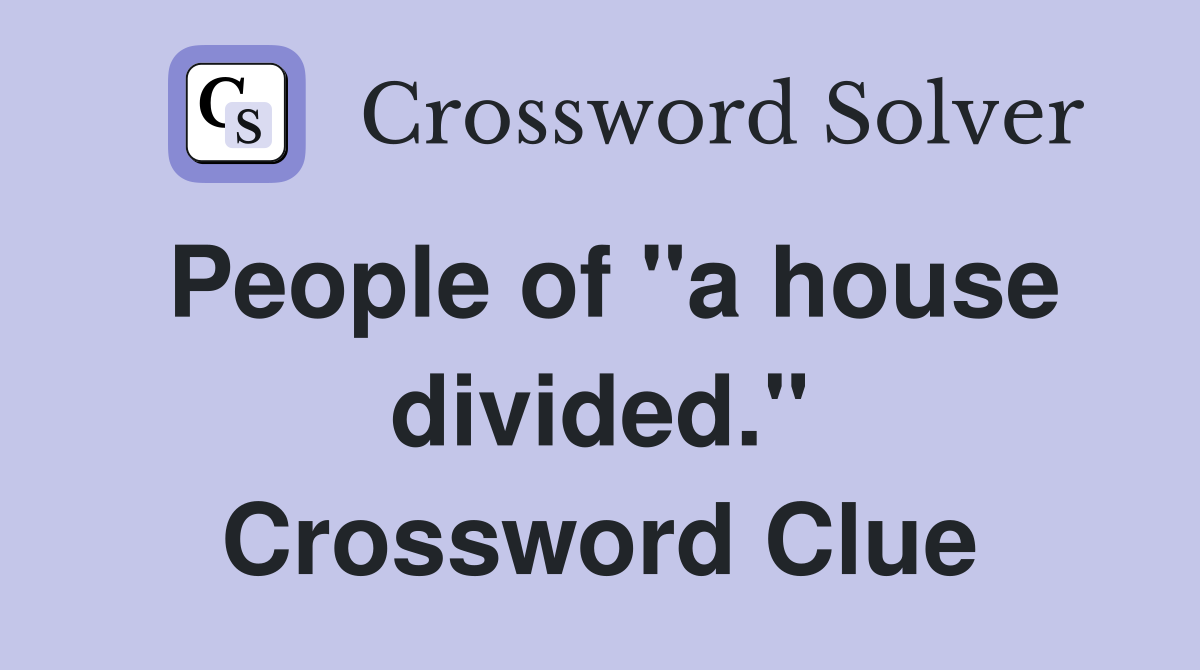 People of "a house divided." Crossword Clue