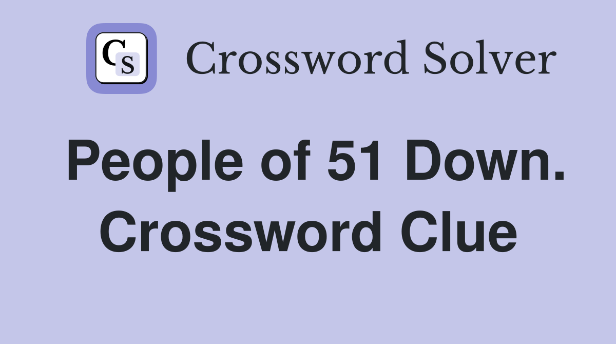 People of 51 Down. Crossword Clue