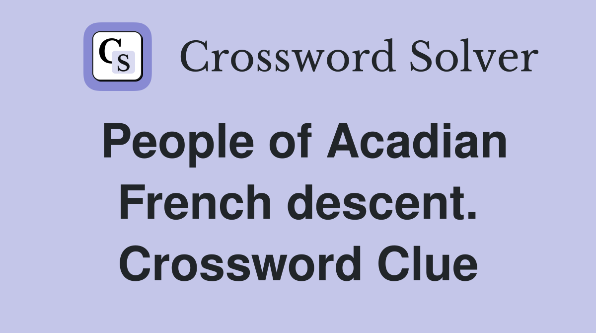 People of Acadian French descent. Crossword Clue