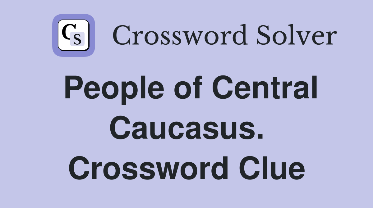 People of Central Caucasus. Crossword Clue