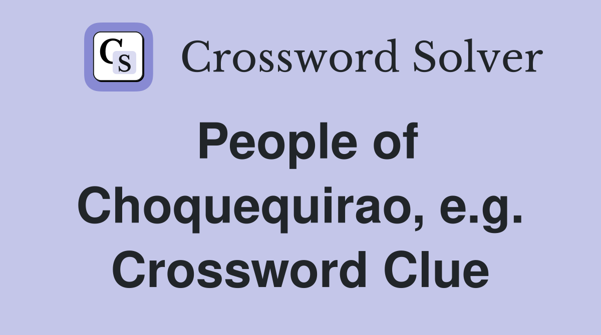 People of Choquequirao, e.g. Crossword Clue