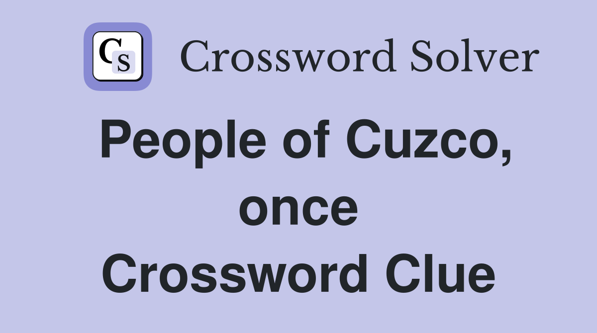 People of Cuzco, once Crossword Clue
