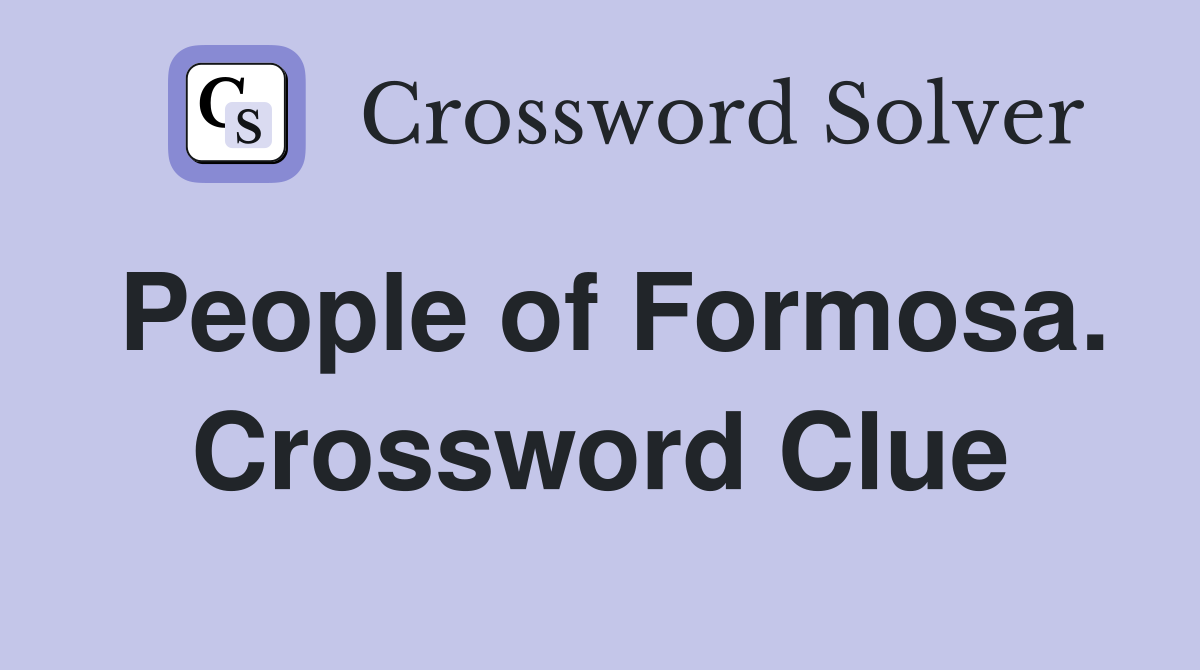 People of Formosa. Crossword Clue