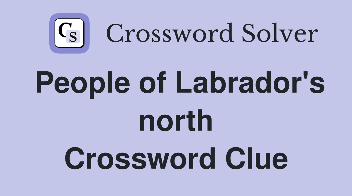 People of Labrador's north Crossword Clue