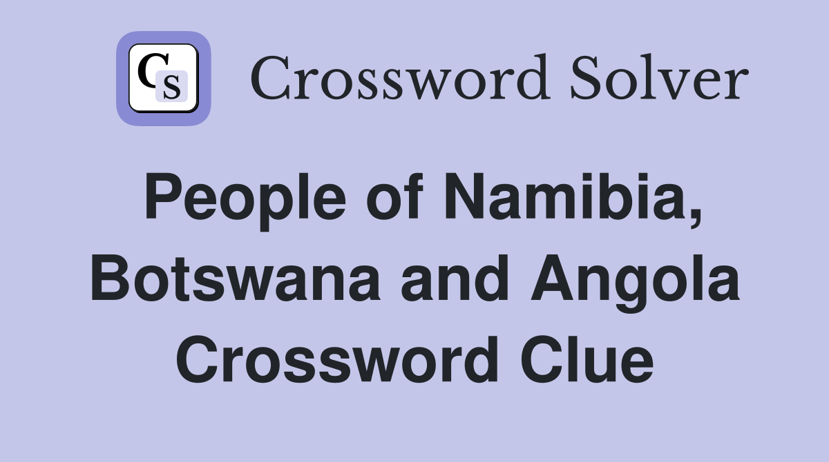 People of Namibia, Botswana and Angola Crossword Clue