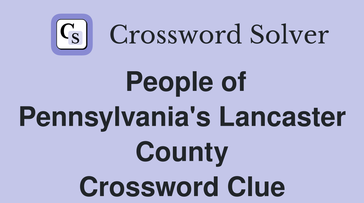 People of Pennsylvania's Lancaster County Crossword Clue