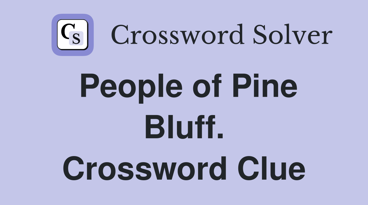 People of Pine Bluff. Crossword Clue
