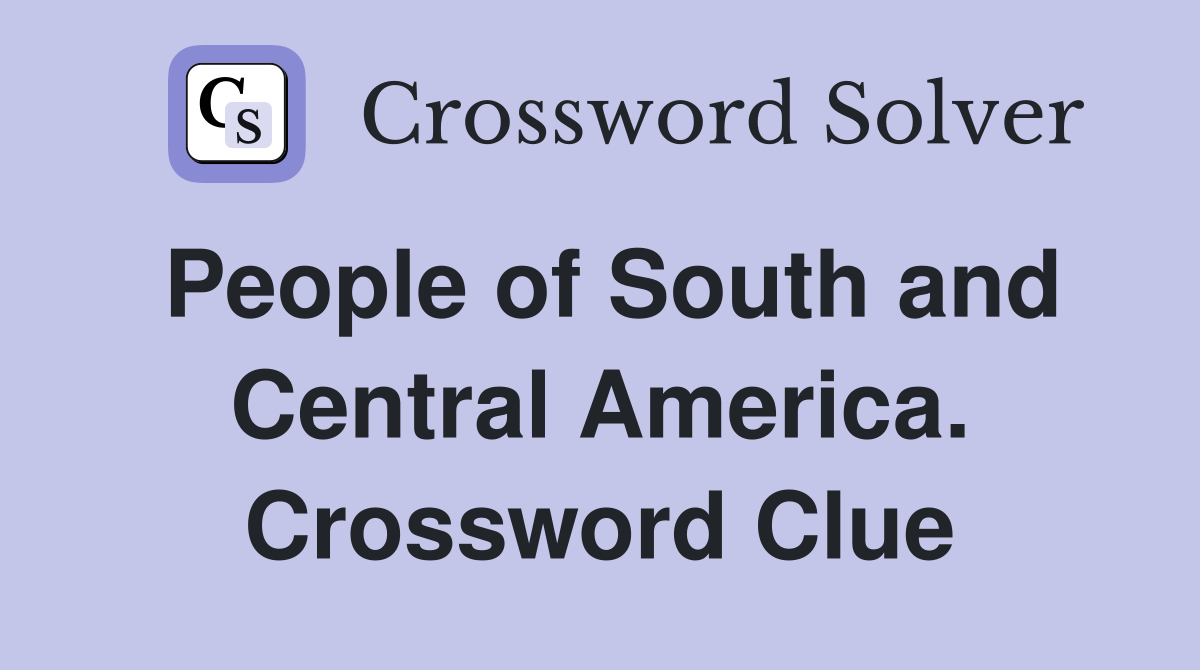 People of South and Central America. Crossword Clue