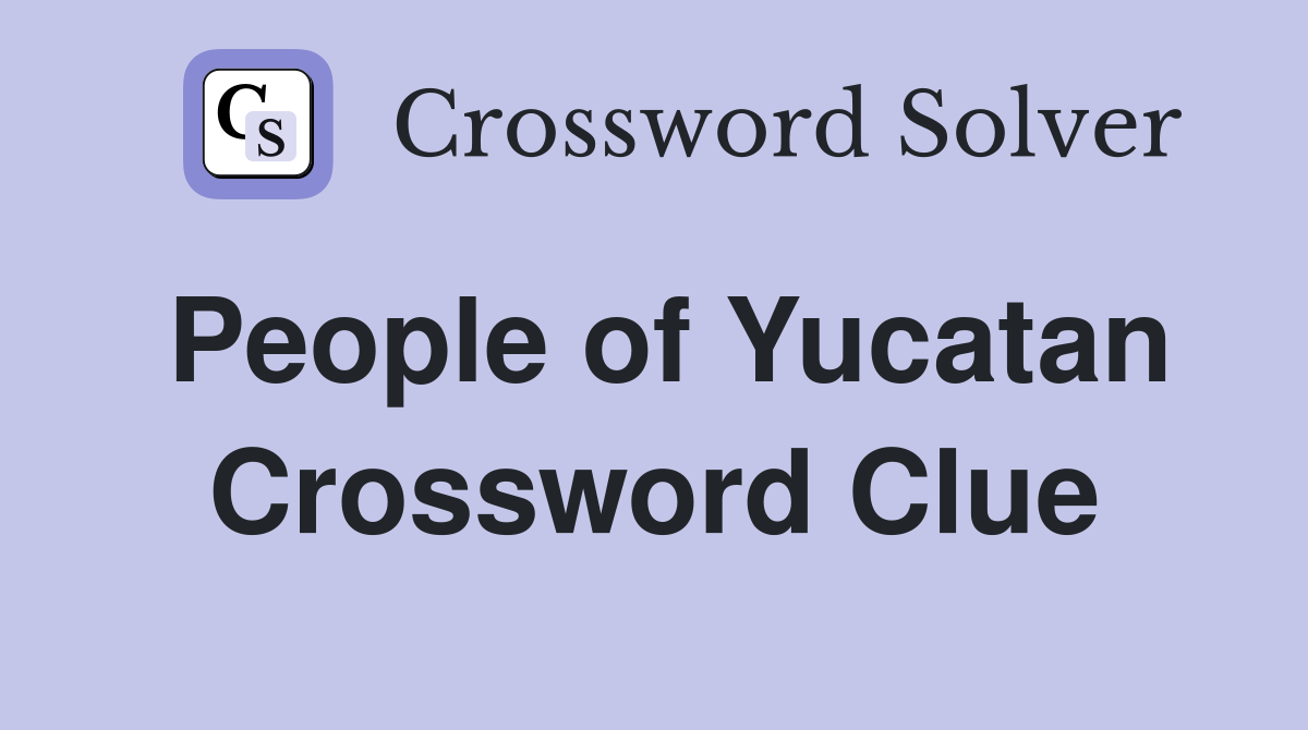 People of Yucatan Crossword Clue