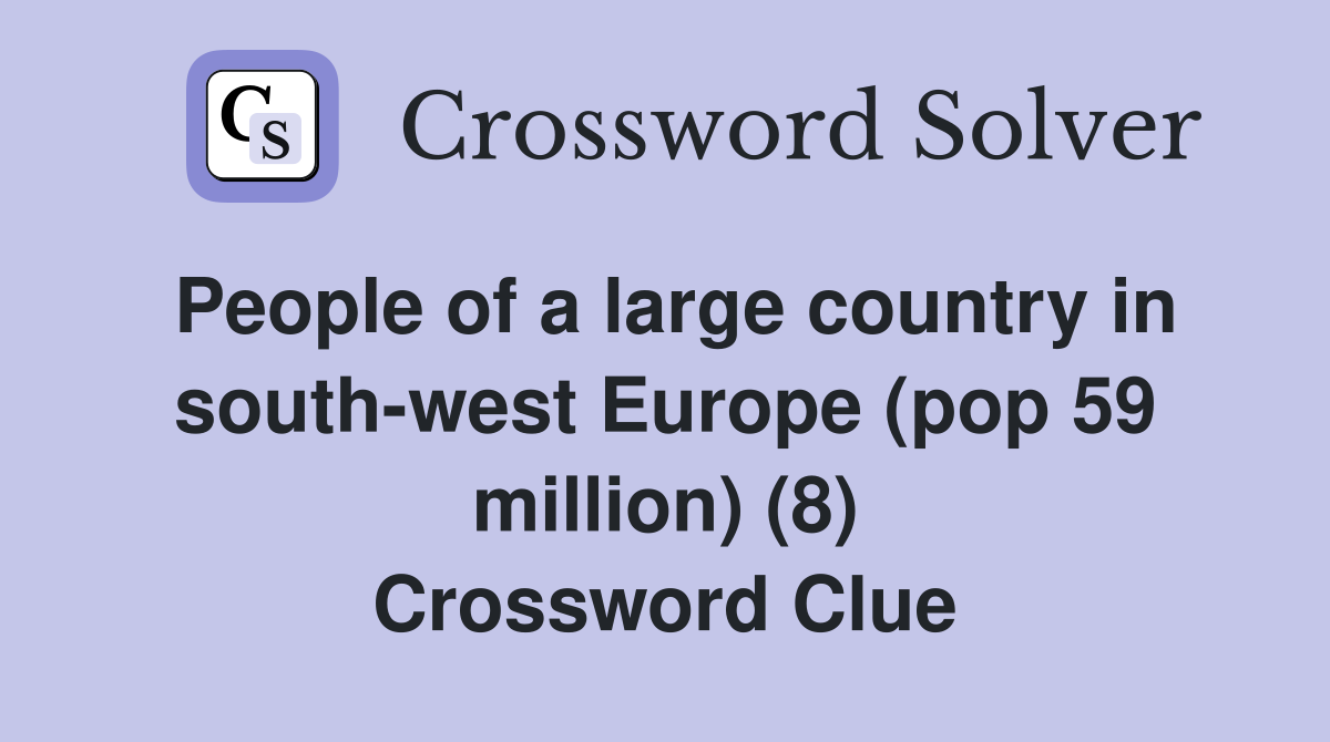 People of a large country in south-west Europe (pop 59 million) (8) Crossword Clue