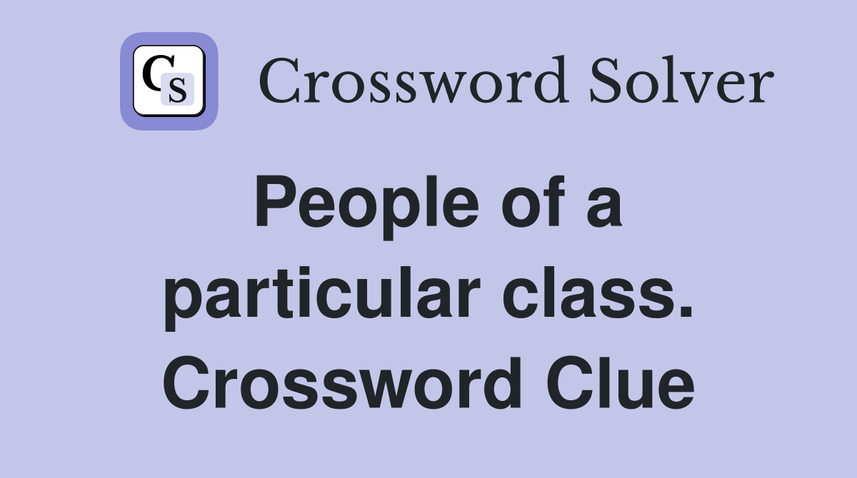People of a particular class. Crossword Clue