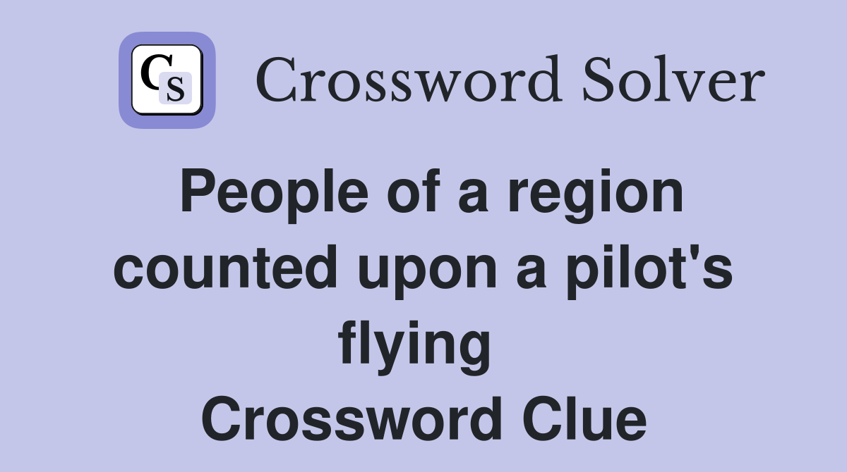 People of a region counted upon a pilot's flying  Crossword Clue