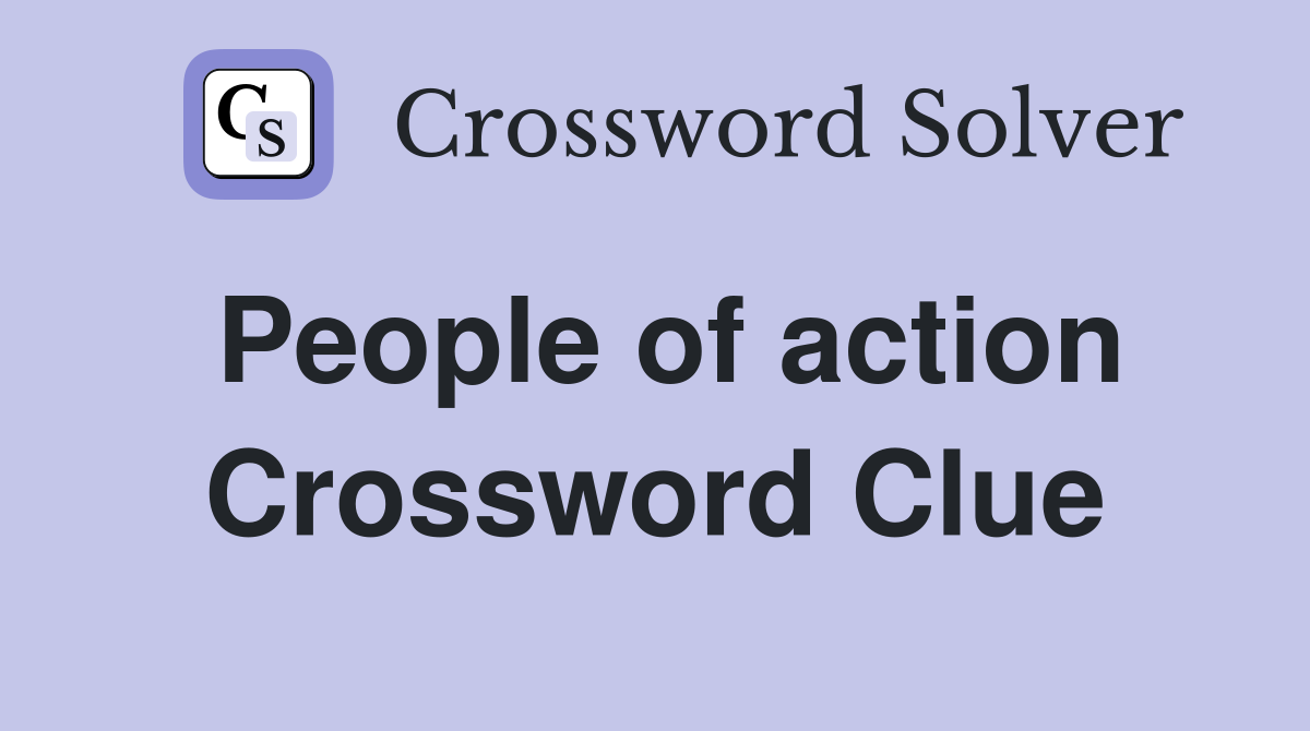People of action Crossword Clue