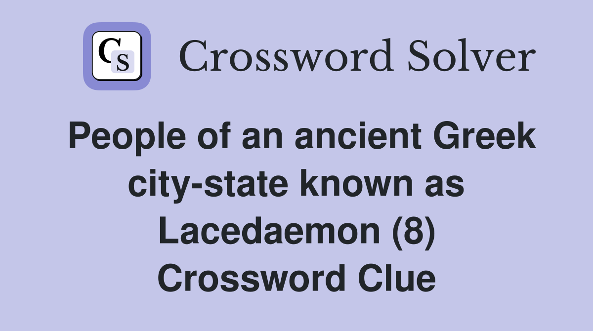 People of an ancient Greek city-state known as Lacedaemon (8) Crossword Clue