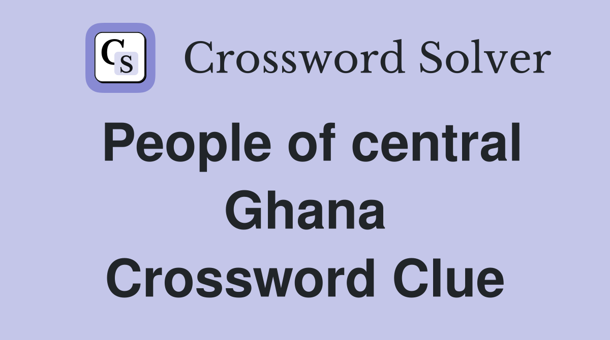 People of central Ghana Crossword Clue