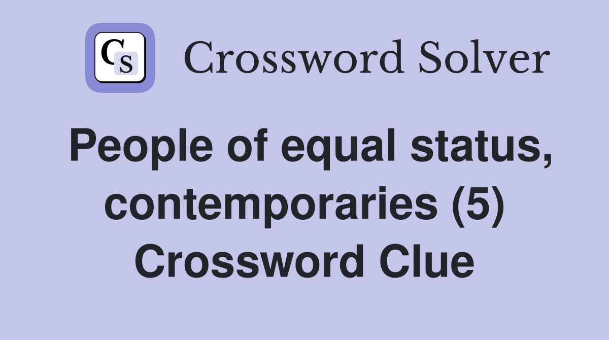 People of equal status, contemporaries (5) Crossword Clue