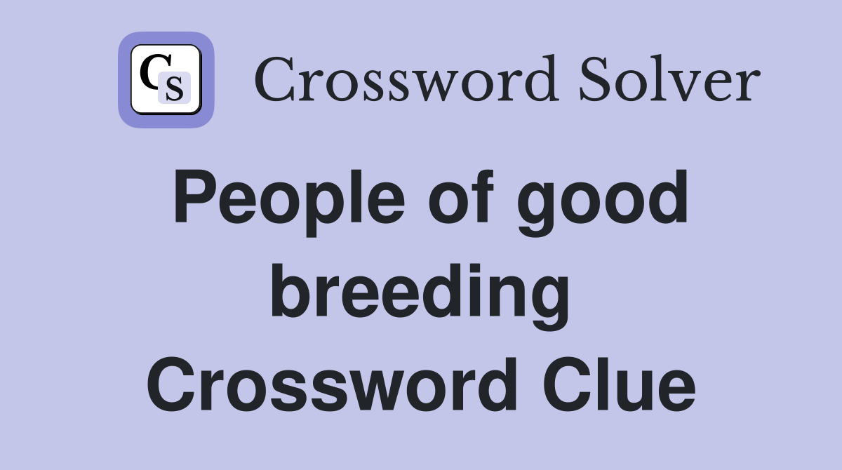 People of good breeding Crossword Clue