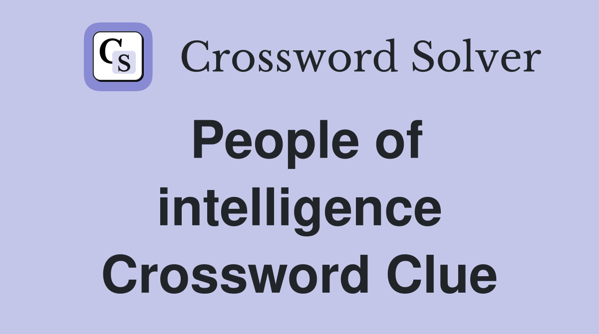 People of intelligence Crossword Clue