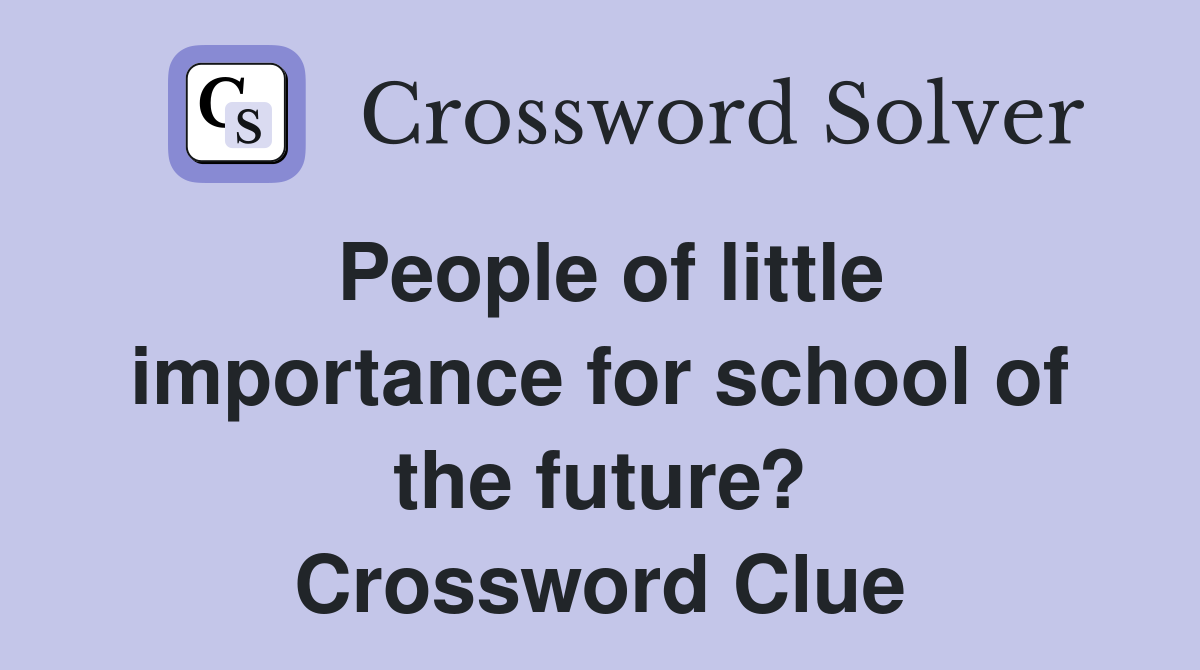 People of little importance for school of the future? Crossword Clue