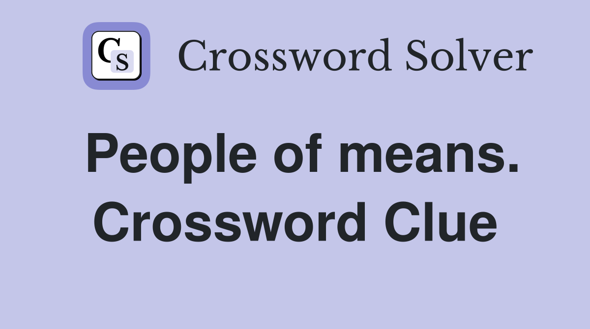 People of means. Crossword Clue