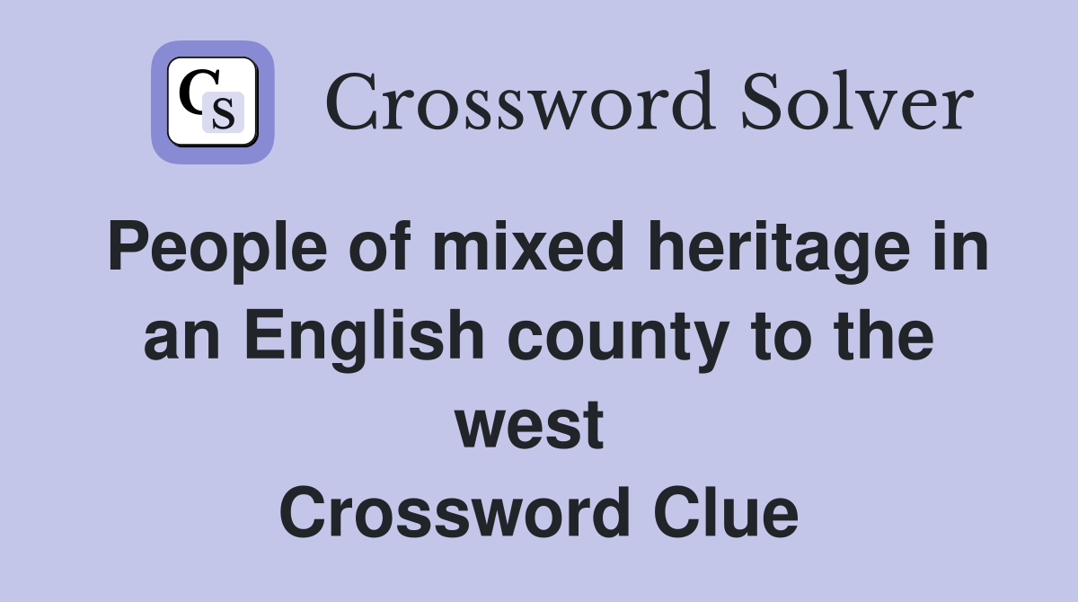 People of mixed heritage in an English county to the west  Crossword Clue