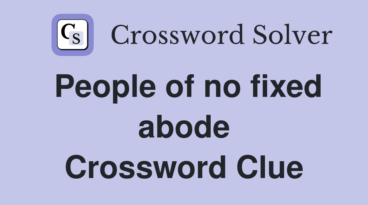 People of no fixed abode Crossword Clue