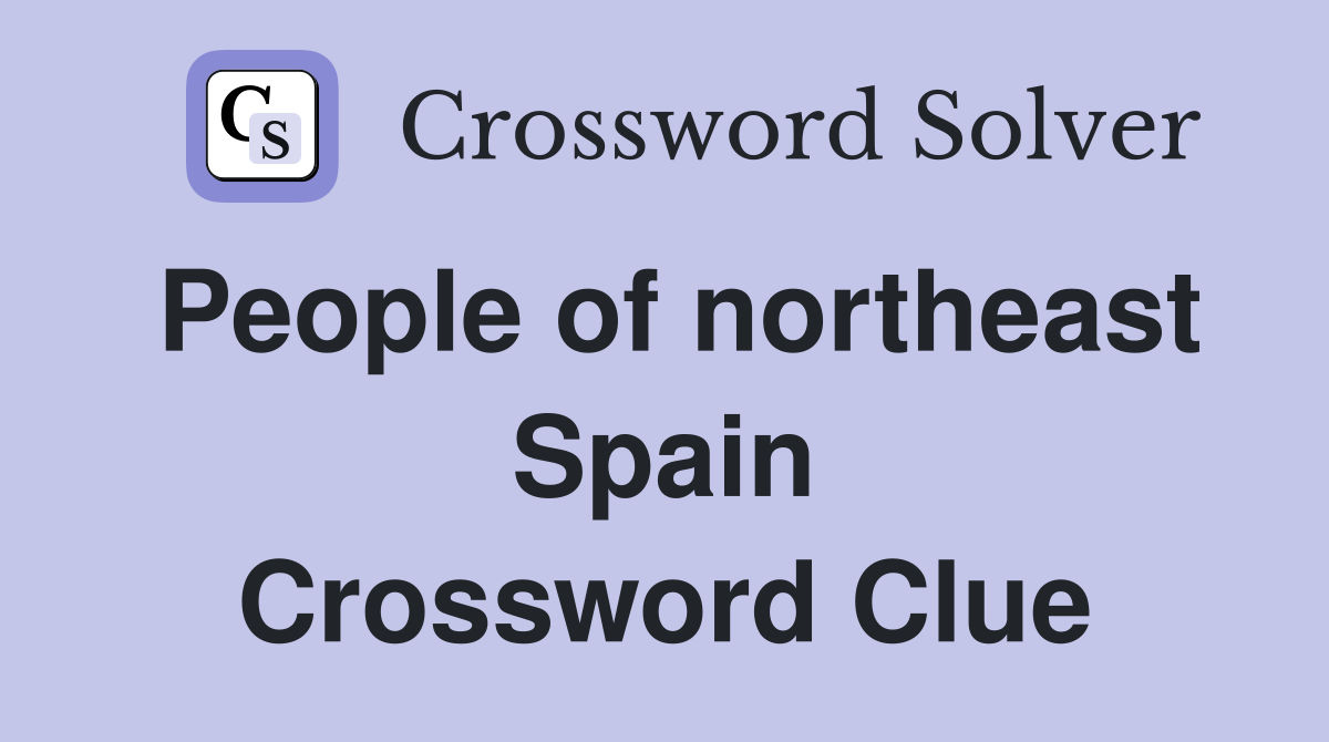 People of northeast Spain Crossword Clue Answers Crossword Solver