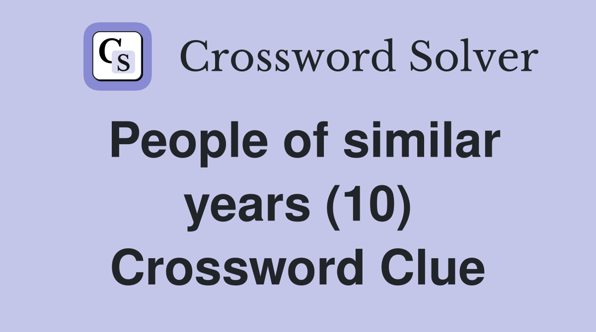 People of similar years (10) Crossword Clue