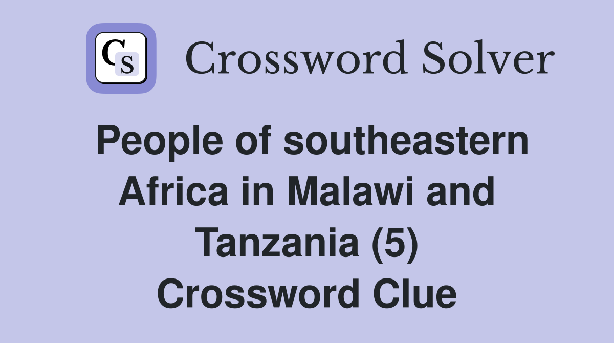 People of southeastern Africa in Malawi and Tanzania (5) Crossword Clue