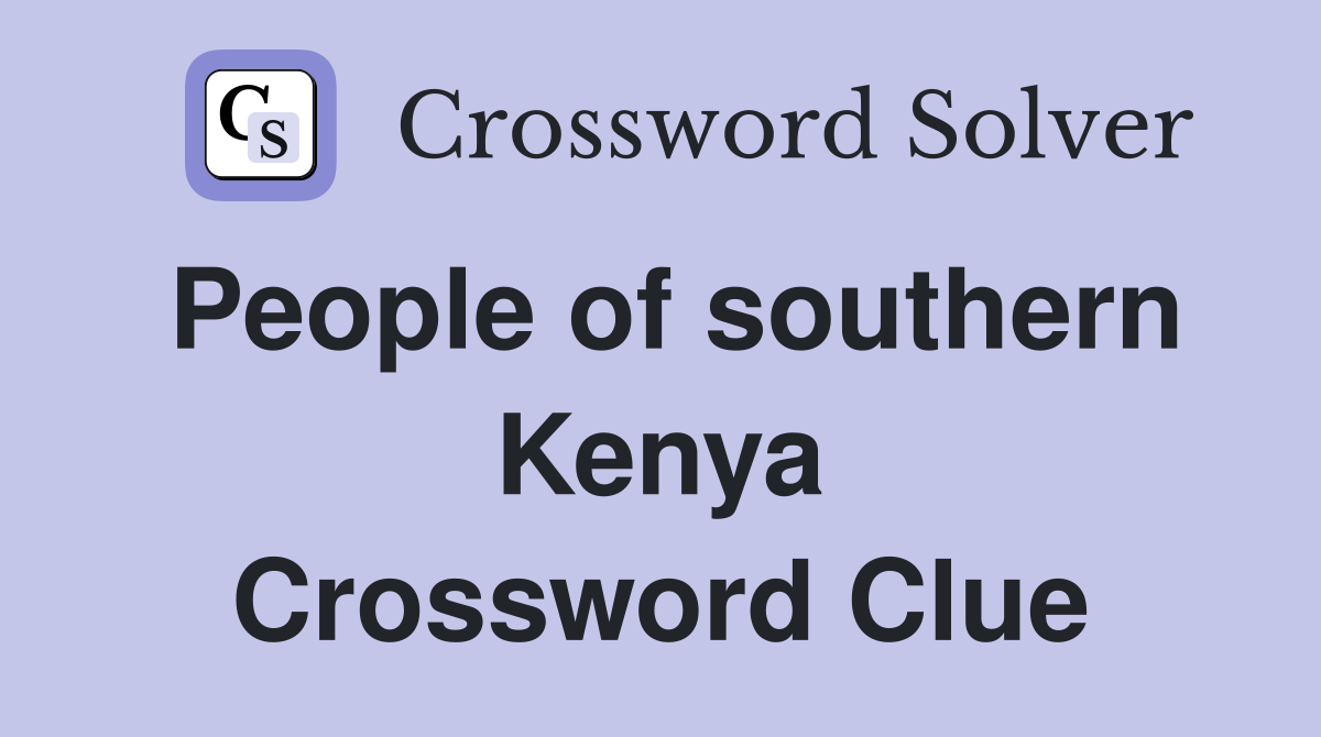 People of southern Kenya Crossword Clue