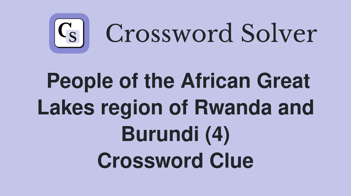 People of the African Great Lakes region of Rwanda and Burundi (4) Crossword Clue